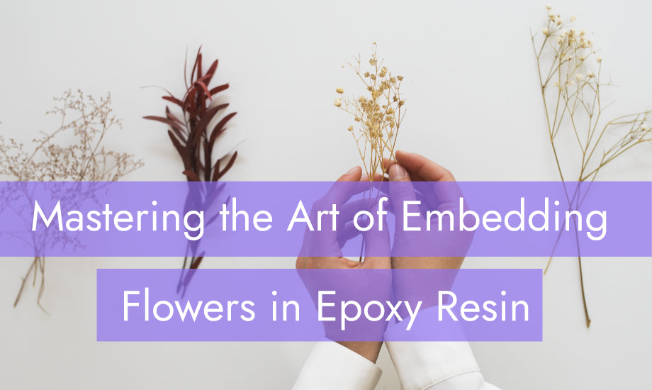 Mastering the Art of Embedding Flowers in Epoxy Resin with Mr. Resin